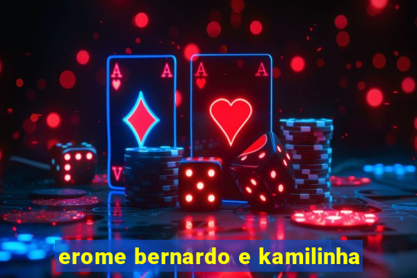 erome bernardo e kamilinha